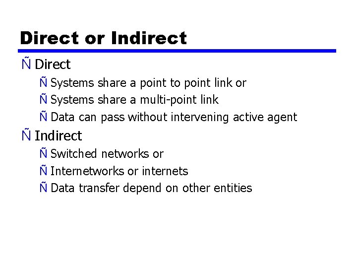 Direct or Indirect Ñ Direct Ñ Systems share a point to point link or