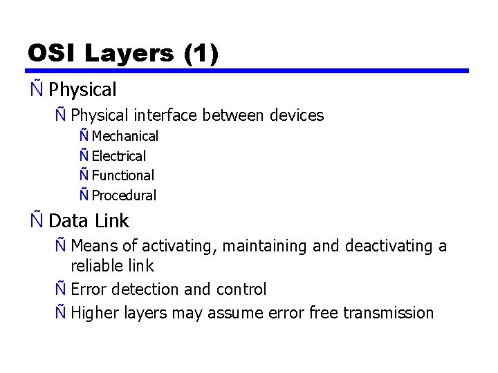 OSI Layers (1) Ñ Physical interface between devices Ñ Mechanical Ñ Electrical Ñ Functional