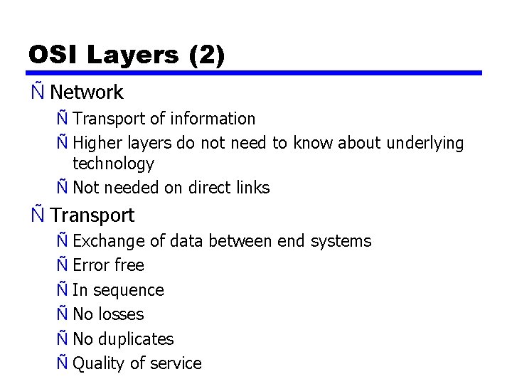 OSI Layers (2) Ñ Network Ñ Transport of information Ñ Higher layers do not