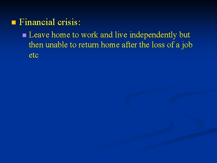 n Financial crisis: n Leave home to work and live independently but then unable n Financial crisis: n Leave home to work and live independently but then unable