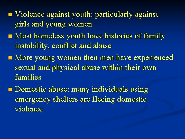 Violence against youth: particularly against girls and young women n Most homeless youth have Violence against youth: particularly against girls and young women n Most homeless youth have
