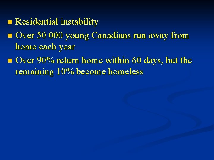 Residential instability n Over 50 000 young Canadians run away from home each year Residential instability n Over 50 000 young Canadians run away from home each year