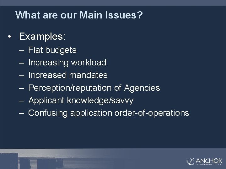 What are our Main Issues? • Examples: – – – Flat budgets Increasing workload