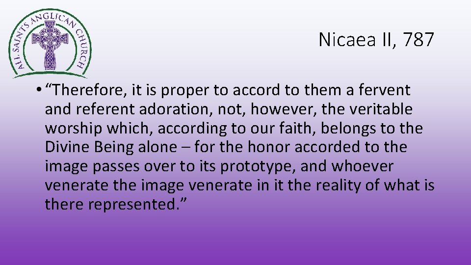 Nicaea II, 787 • “Therefore, it is proper to accord to them a fervent