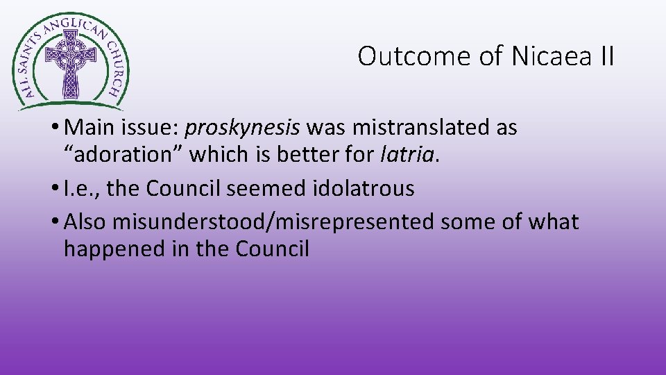 Outcome of Nicaea II • Main issue: proskynesis was mistranslated as “adoration” which is