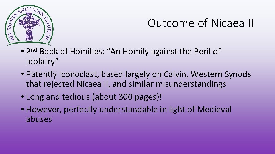 Outcome of Nicaea II • 2 nd Book of Homilies: “An Homily against the