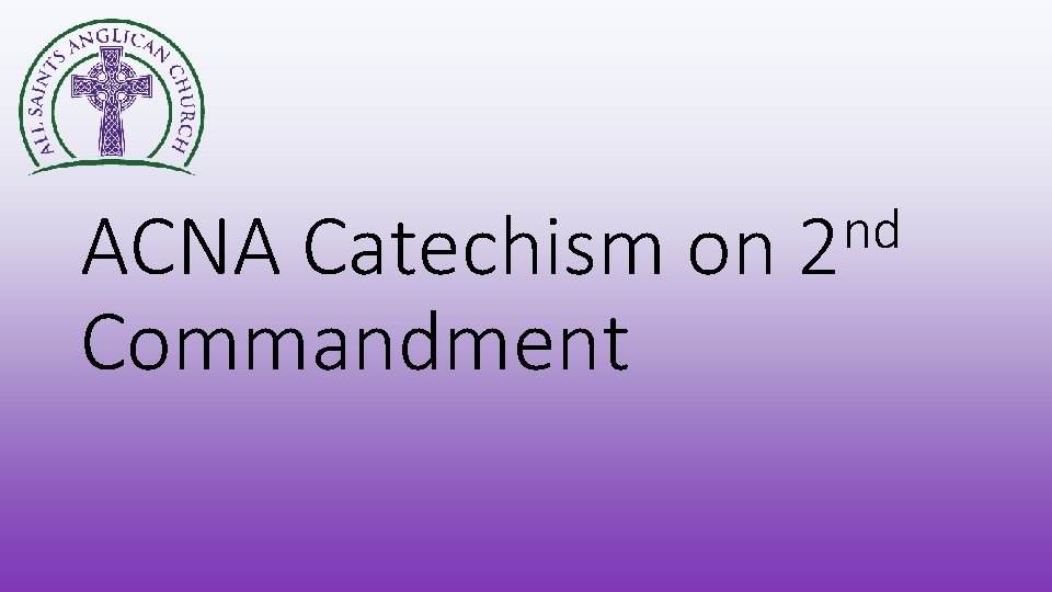 ACNA Catechism on Commandment nd 2 