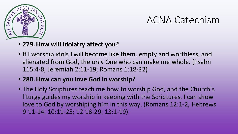 ACNA Catechism • 279. How will idolatry affect you? • If I worship idols