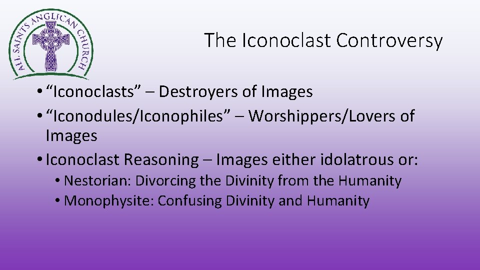 The Iconoclast Controversy • “Iconoclasts” – Destroyers of Images • “Iconodules/Iconophiles” – Worshippers/Lovers of