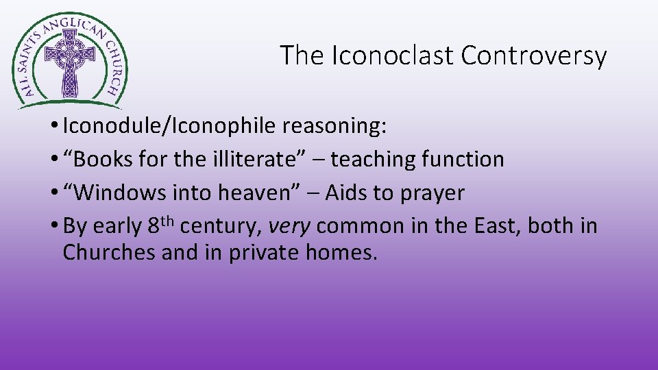 The Iconoclast Controversy • Iconodule/Iconophile reasoning: • “Books for the illiterate” – teaching function