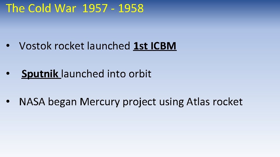 The Cold War 1957 - 1958 • Vostok rocket launched 1 st ICBM • The Cold War 1957 - 1958 • Vostok rocket launched 1 st ICBM •