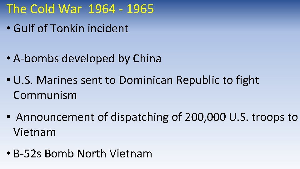 The Cold War 1964 - 1965 • Gulf of Tonkin incident • A-bombs developed The Cold War 1964 - 1965 • Gulf of Tonkin incident • A-bombs developed
