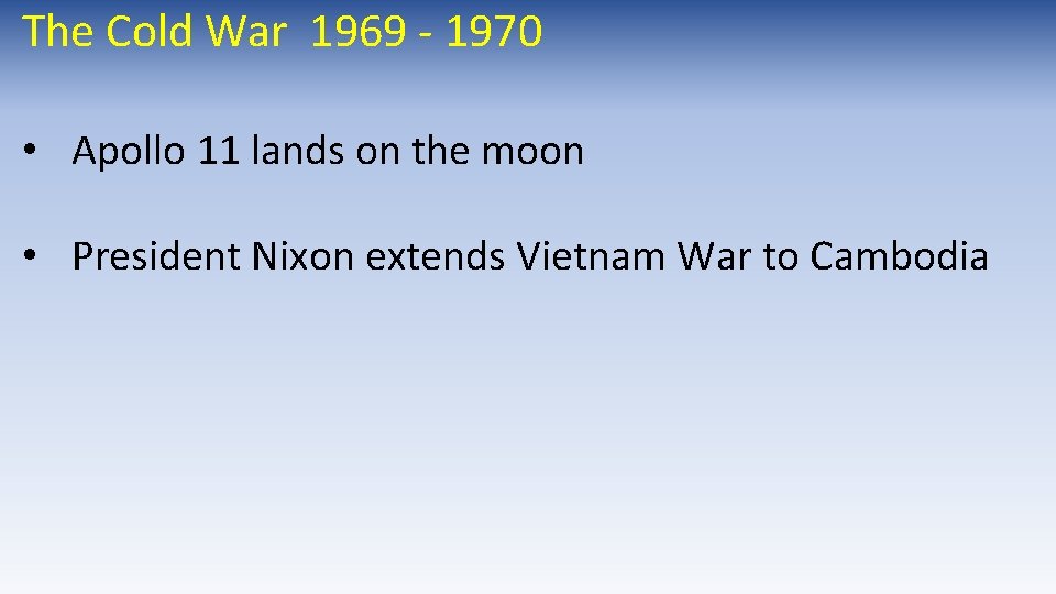 The Cold War 1969 - 1970 • Apollo 11 lands on the moon • The Cold War 1969 - 1970 • Apollo 11 lands on the moon •