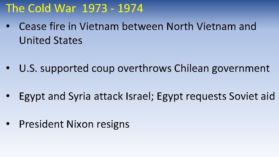 The Cold War 1973 - 1974 • Cease fire in Vietnam between North Vietnam The Cold War 1973 - 1974 • Cease fire in Vietnam between North Vietnam