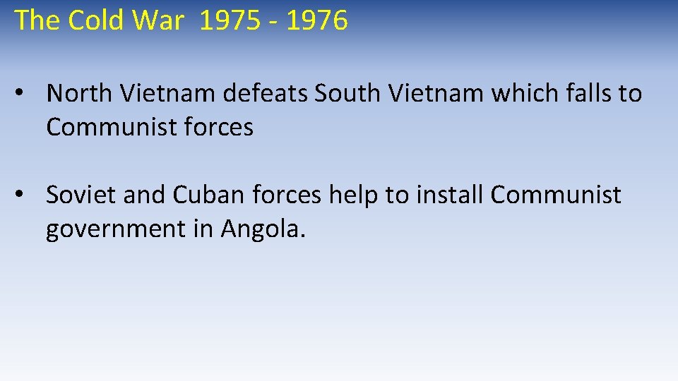 The Cold War 1975 - 1976 • North Vietnam defeats South Vietnam which falls The Cold War 1975 - 1976 • North Vietnam defeats South Vietnam which falls