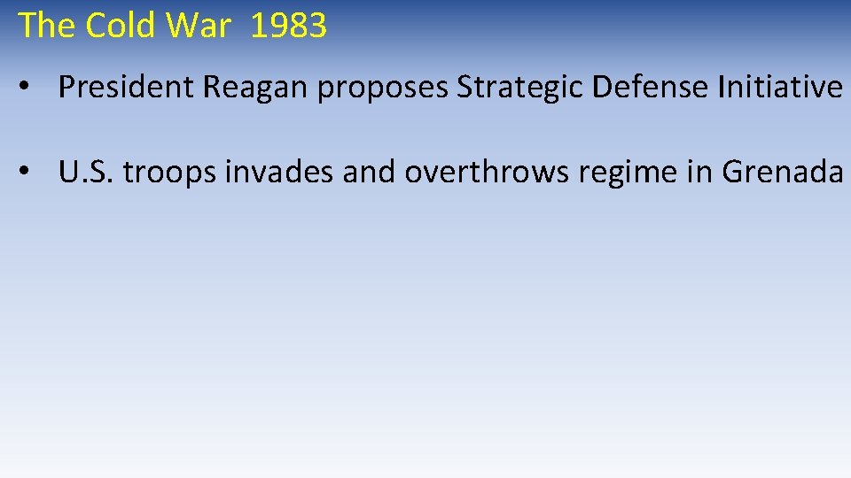 The Cold War 1983 • President Reagan proposes Strategic Defense Initiative • U. S. The Cold War 1983 • President Reagan proposes Strategic Defense Initiative • U. S.