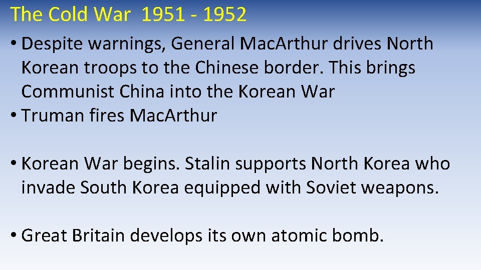 The Cold War 1951 - 1952 • Despite warnings, General Mac. Arthur drives North The Cold War 1951 - 1952 • Despite warnings, General Mac. Arthur drives North