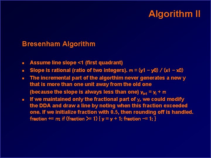 Algorithm II Bresenham Algorithm n n Assume line slope <1 (first quadrant) Slope is