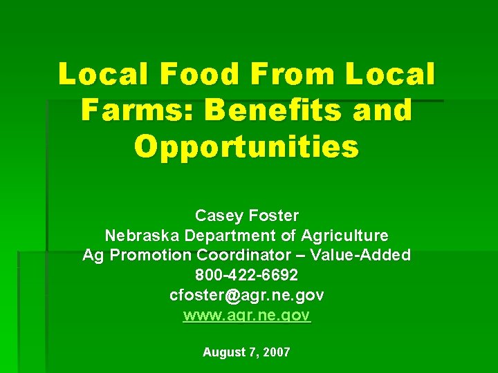 Local Food From Local Farms: Benefits and Opportunities Casey Foster Nebraska Department of Agriculture