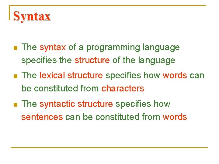 Syntax n The syntax of a programming language specifies the structure of the language