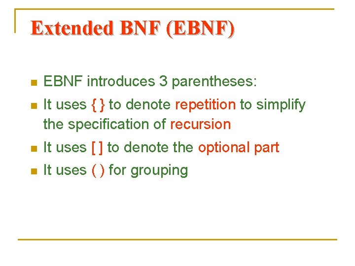 Extended BNF (EBNF) n EBNF introduces 3 parentheses: n It uses { } to