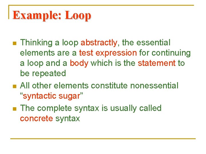 Example: Loop n n n Thinking a loop abstractly, the essential elements are a