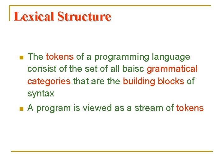 Lexical Structure n The tokens of a programming language consist of the set of