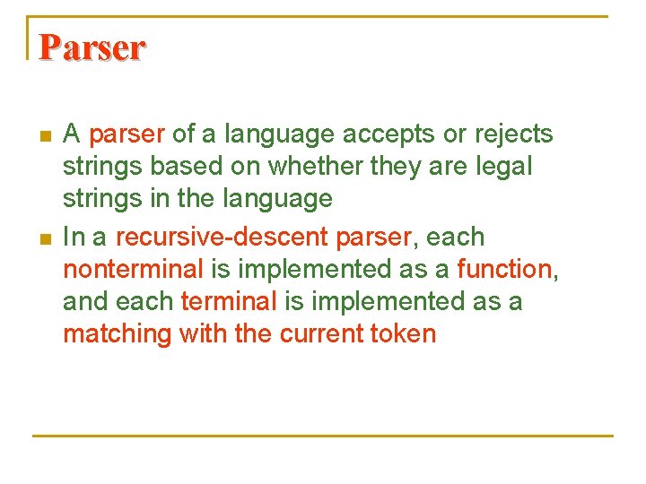 Parser n n A parser of a language accepts or rejects strings based on