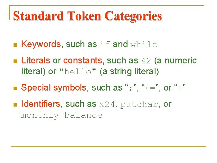 Standard Token Categories n Keywords, such as if and while n Literals or constants,