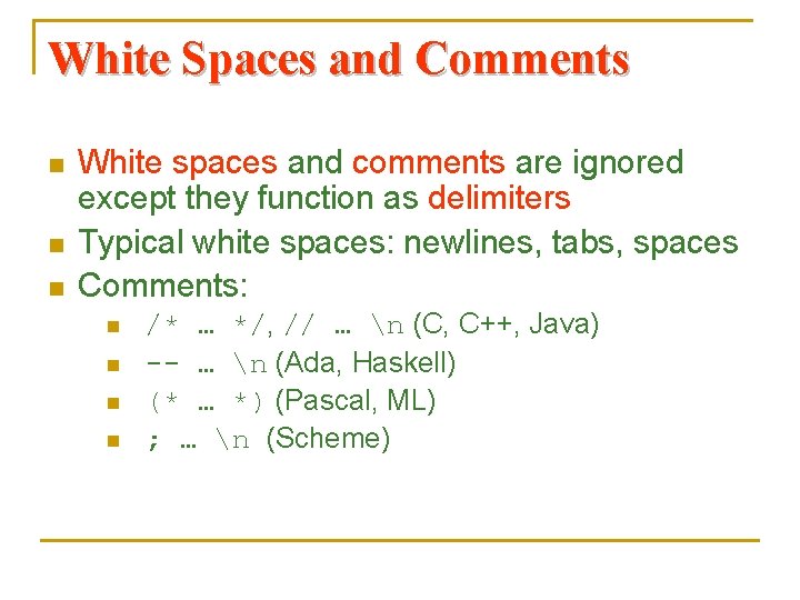 White Spaces and Comments n n n White spaces and comments are ignored except