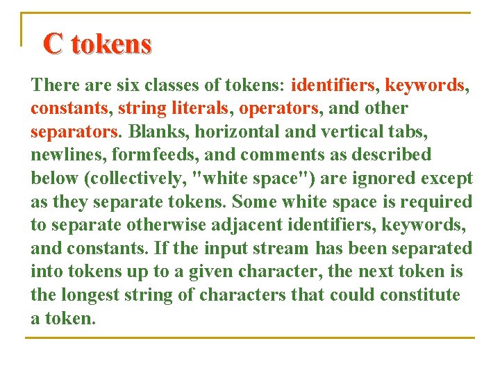 C tokens There are six classes of tokens: identifiers, keywords, constants, string literals, operators,