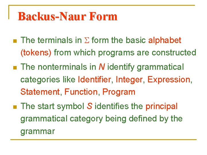 Backus-Naur Form n The terminals in form the basic alphabet (tokens) from which programs