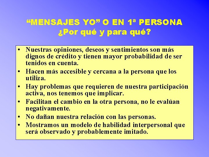 “MENSAJES YO” O EN 1ª PERSONA ¿Por qué y para qué? • Nuestras opiniones, “MENSAJES YO” O EN 1ª PERSONA ¿Por qué y para qué? • Nuestras opiniones,