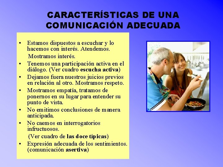 CARACTERÍSTICAS DE UNA COMUNICACIÓN ADECUADA • Estamos dispuestos a escuchar y lo hacemos con