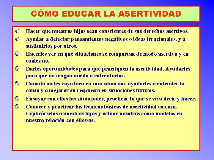 CÓMO EDUCAR LA ASERTIVIDAD J J J J Hacer que nuestros hijos sean conscientes