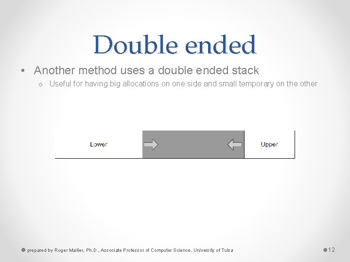 Double ended • Another method uses a double ended stack o Useful for having