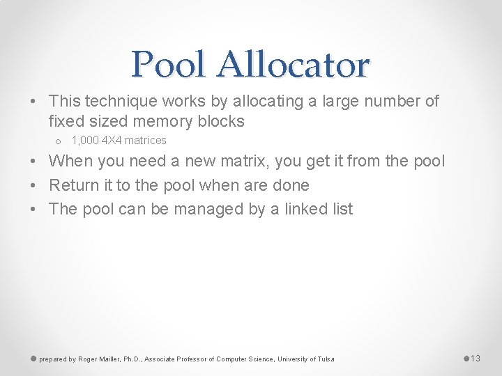 Pool Allocator • This technique works by allocating a large number of fixed sized