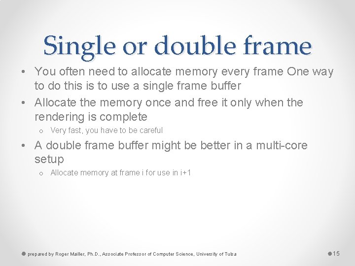 Single or double frame • You often need to allocate memory every frame One