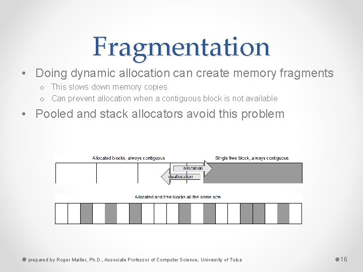 Fragmentation • Doing dynamic allocation can create memory fragments o This slows down memory