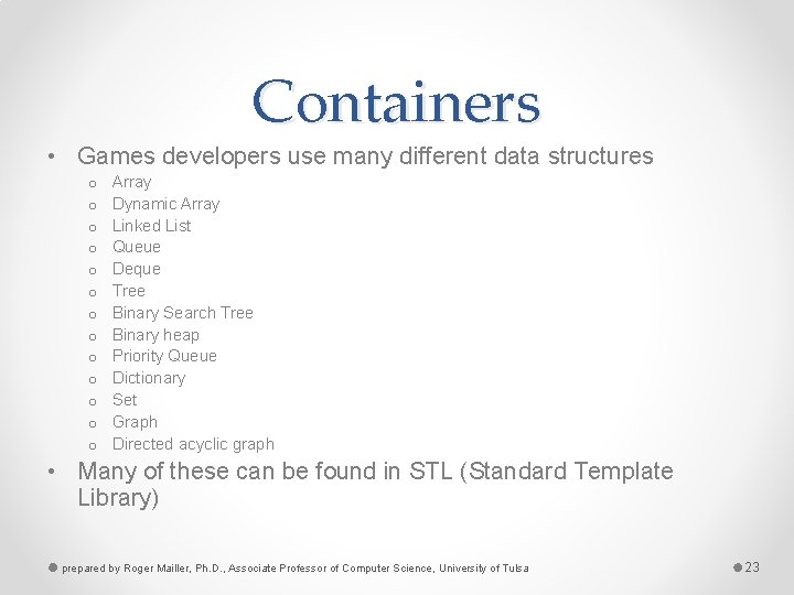 Containers • Games developers use many different data structures o o o o Array