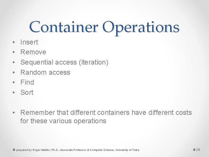 Container Operations • • • Insert Remove Sequential access (iteration) Random access Find Sort