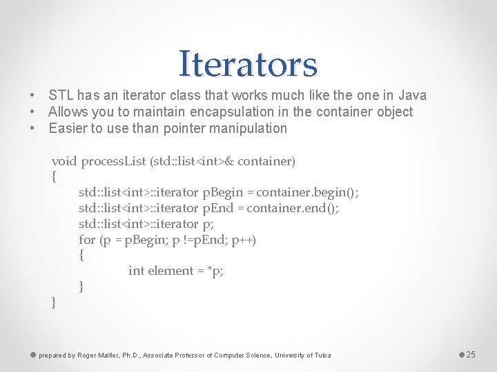 Iterators • STL has an iterator class that works much like the one in