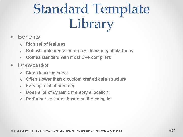 Standard Template Library • Benefits o Rich set of features o Robust implementation on
