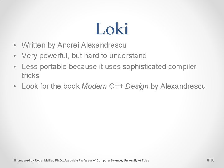 Loki • Written by Andrei Alexandrescu • Very powerful, but hard to understand •