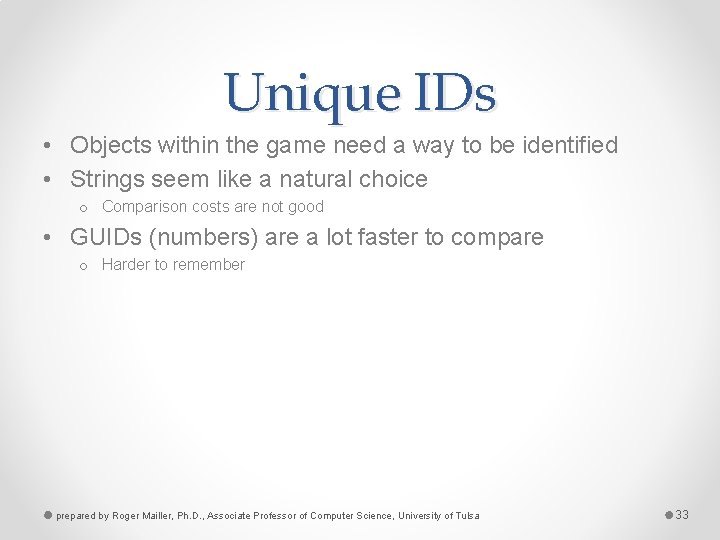 Unique IDs • Objects within the game need a way to be identified •