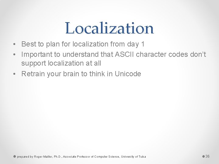 Localization • Best to plan for localization from day 1 • Important to understand