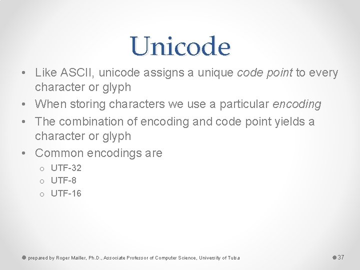 Unicode • Like ASCII, unicode assigns a unique code point to every character or