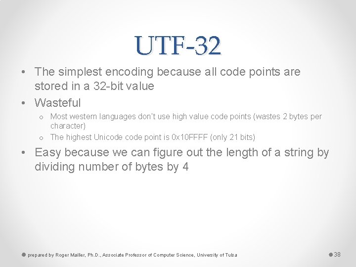 UTF-32 • The simplest encoding because all code points are stored in a 32