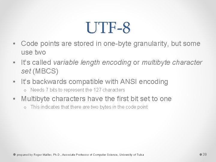 UTF-8 • Code points are stored in one-byte granularity, but some use two •