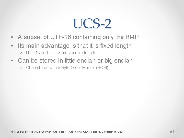 UCS-2 • A subset of UTF-16 containing only the BMP • Its main advantage